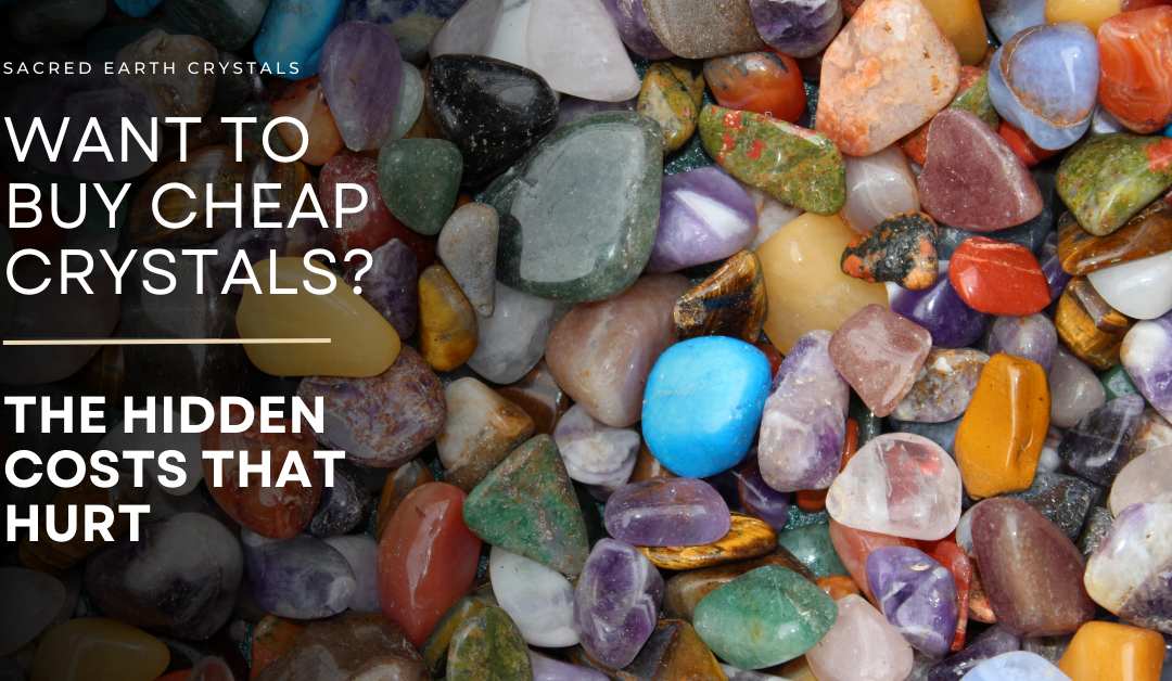 Want to Buy Cheap Crystals?  The hidden costs that hurt.